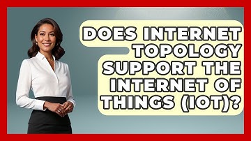 Does Internet Topology Support the Internet of Things (IoT)? - Internet Infrastructure Explained