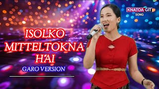 Isolko Mitteltokna Hai | New Garo Song | Knatoa Git