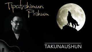 Video thumbnail of "Tipatshimun Takunaushun"