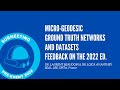 Micro-geodesic ground truth networks and datasets (feedback on the 2022 edition)