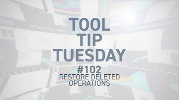 Tool Tip Tuesday #102 - Restored Deleted Operations