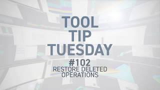 Tool Tip Tuesday #102 - Restored Deleted Operations