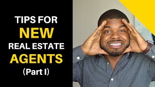 Tips For New Real Estate Agents - Part I New Agent Advice