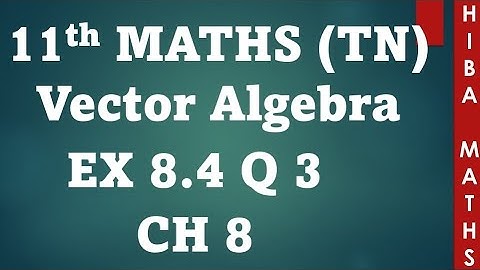 11th maths chapter 8 exercise 8.4 question 3 vector algebra tn syllabus hiba maths