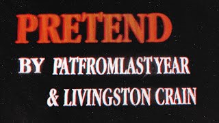 PatFromLastYear & Livingston Crain - Pretend [Official Lyric Video]