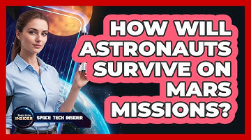 How Will Astronauts Survive On Mars Missions?