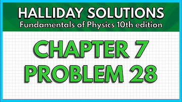 HALLIDAY SOLUTIONS - CHAPTER 7 PROBLEM 28 - Fundamentals of Physics 10th