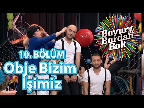 Buyur Bi'De Burdan Bak 10. Bölüm, Obje Bizim İşimiz