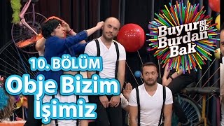 Buyur Bi'De Burdan Bak 10. Bölüm, Obje Bizim İşimiz