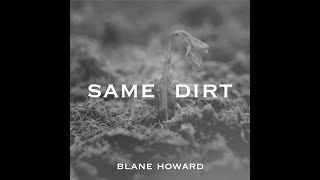 Blane Howard - Same Dirt (Official Lyric Video) - #newsingle