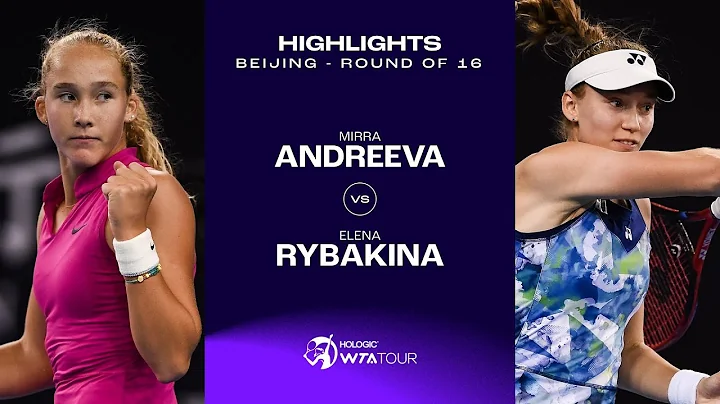 Mirra Andreeva vs. Elena Rybakina | 2023 Beijing Round of 16 | WTA Match Highlights - 天天要聞