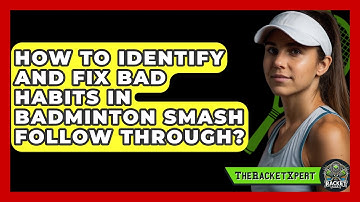 How To Identify And Fix Bad Habits In Badminton Smash Follow Through? - The Racket Xpert
