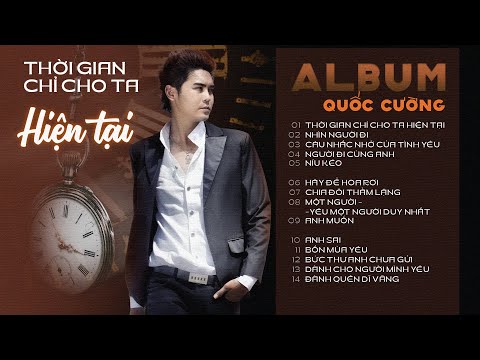 Παρακολούθηση Album Thời Gian Chỉ Cho Ta Hiện Tại - Quốc Cường | Những Bài Hát Tình Yêu Hay Nhất στο YouTube