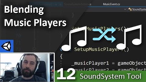 Blending Music Players - 12 - SoundSystem Tool in Unity