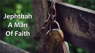 Jephthah, A Man Of Faith