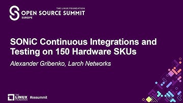 SONiC Continuous Integrations and Testing on 150 Hardware SKUs - Alexander Gribenko, Larch Networks