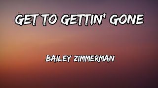 Bailey Zimmerman - Get to Gettin’ Gone (Lyrics)