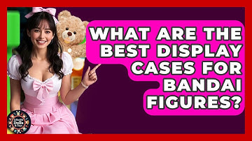 What Are The Best Display Cases For Bandai Figures? - Collectible Dolls and Toys