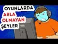 Gerçek Hayatta Olup, Oyunlarda Hiç Olmayan Şeyler