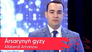 Allaberdi Amanow - Arsarynyn gyzy | 2022