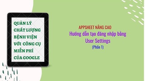 Hướng dẫn tạo User Setting đăng nhập trong Appsheet