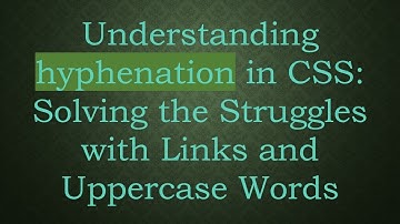 Understanding hyphenation in CSS: Solving the Struggles with Links and Uppercase Words