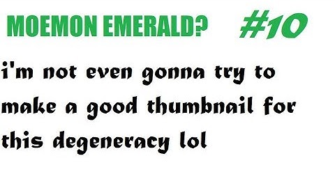 Moemon Emerald Randomizer Nuzlocke: Coffee with Post Malone - Part 10 - The Fool