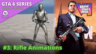 Unreal Engine 5 GTA 6 Tutorial Series - #3: Rifle Animations