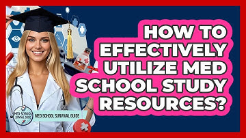 How To Effectively Utilize Med School Study Resources?