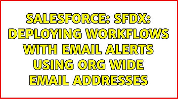 Salesforce: SFDX: Deploying workflows with email alerts using org wide email addresses