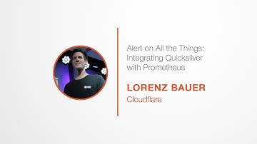 PromCon 2017: Alert on All the Things: Integrating Quicksilver with Prometheus - Lorenz Bauer