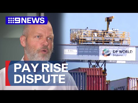 Dp world and unions calling for intervention over pay rise dispute | 9 news australia