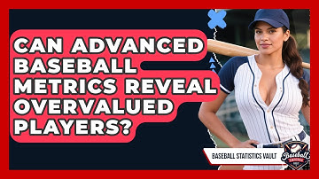 Can Advanced Baseball Metrics Reveal Overvalued Players? - Baseball Statistics Vault