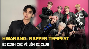 Hwarang: Rapper TEMPEST bị đình chỉ vì lén đi club