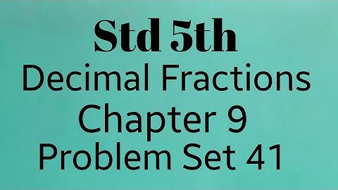 Std 5th maths (SSC) ~ Decimal Fraction ~ Problem set 41