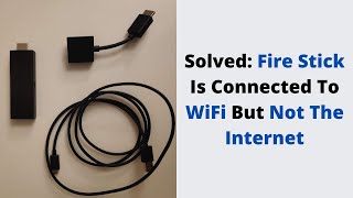 solved: fire stick is connected to wifi but not the internet