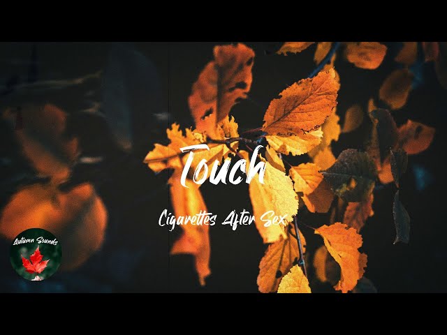 touch lyrics cigarettes Cigarettes After Sex - Touch