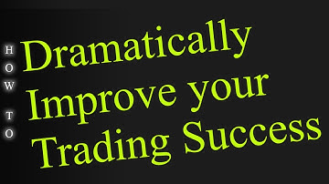 Dramatically Improve Your Trading Success