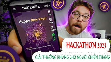 Pi network - Cập nhật mới nhất, chương trình Hackathon Pi 2023 giải thưởng khủng cho đội chiến thắng