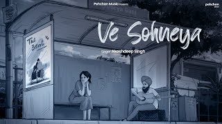 Ve Sohenya - Akashdeep Singh (Extended Version) | New Song 2023 | Pehchan Music Original