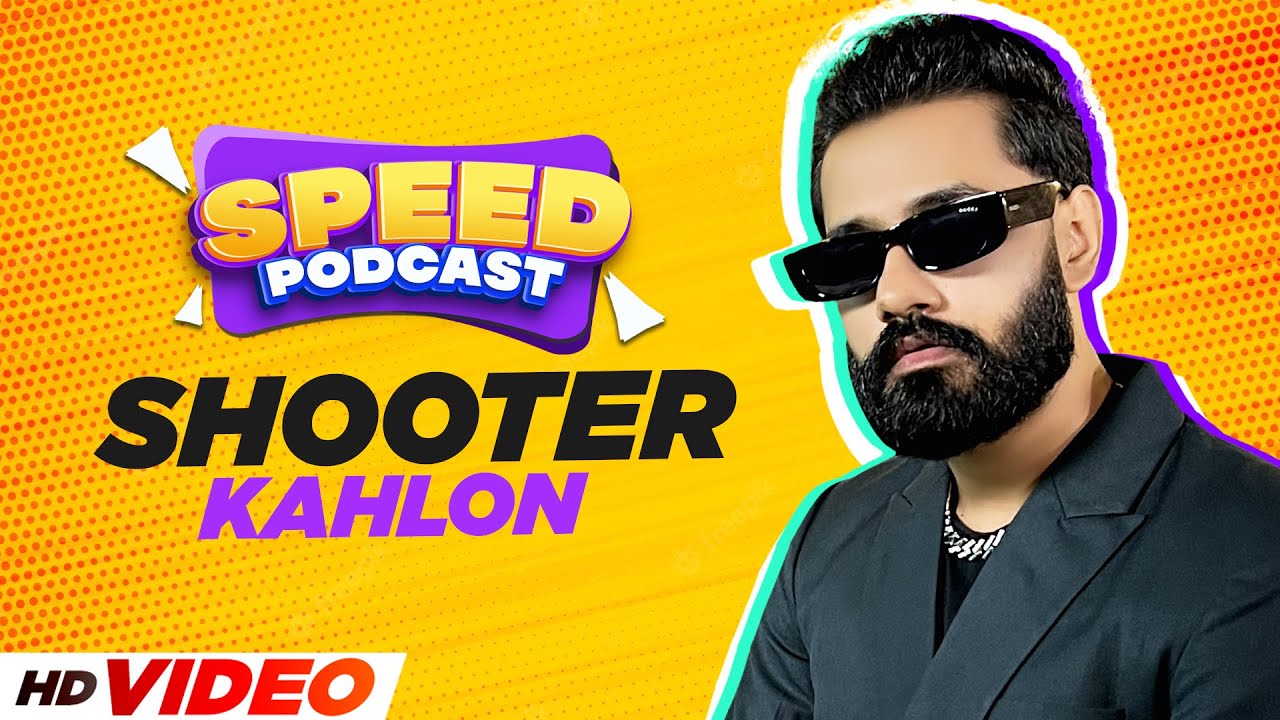SHOOTER KAHLON (Speed Podcast) | Latest Punjabi Songs 2022 | New Punjabi Songs 2022 | Speed Records