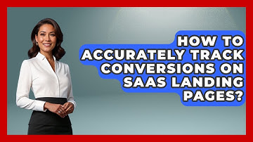 How To Accurately Track Conversions On SaaS Landing Pages? - Saas Marketing Wizards