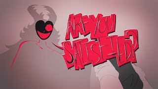 ARE YOU SATISFIED? // amv