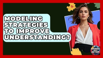 Modeling Strategies To Improve Understanding? - Answers About Autism