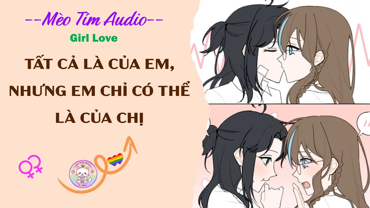 Bách Hợp | TẤT CẢ LÀ CỦA EM, NHƯNG EM CHỈ CÓ THỂ LÀ CỦA CHỊ