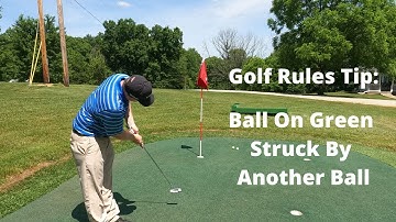 Golf Rules Tip:  Ball on Green Struck by Another Ball