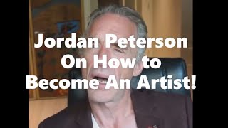 Jordan Peterson: How To Become An Artist!