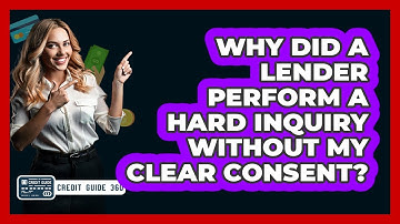 Why Did A Lender Perform A Hard Inquiry Without My Clear Consent? - CreditGuide360.com