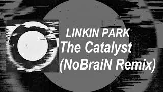 Linkin Park - The Catalyst (NoBraiN Remix)