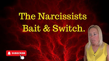 The Narcissist’s Bait and Switch